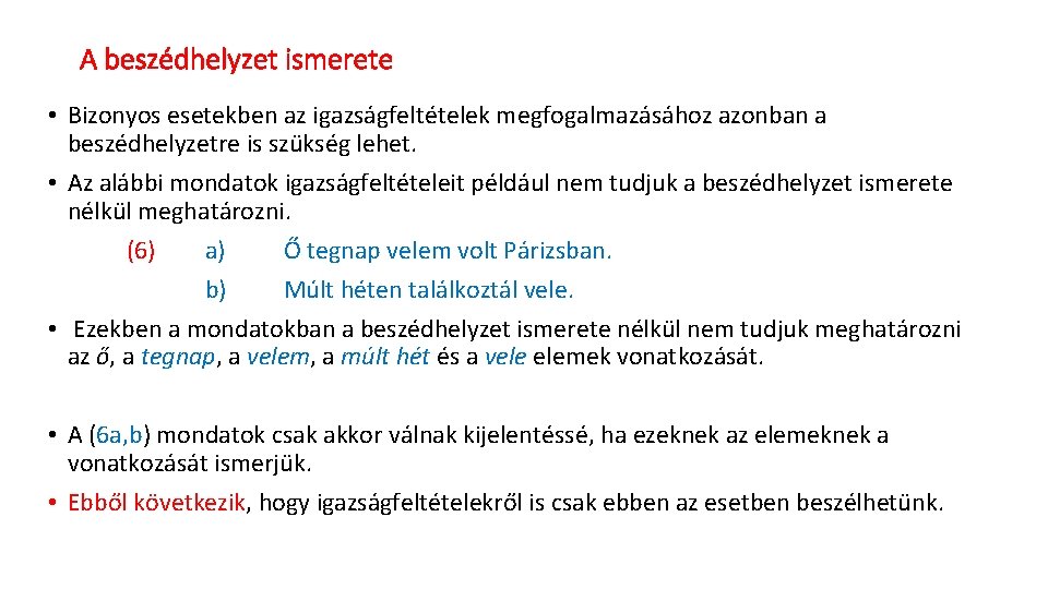 A beszédhelyzet ismerete • Bizonyos esetekben az igazságfeltételek megfogalmazásához azonban a beszédhelyzetre is szükség