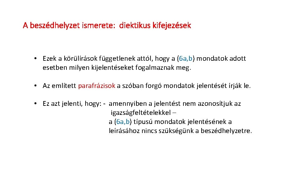 A beszédhelyzet ismerete: diektikus kifejezések • Ezek a körülírások függetlenek attól, hogy a (6