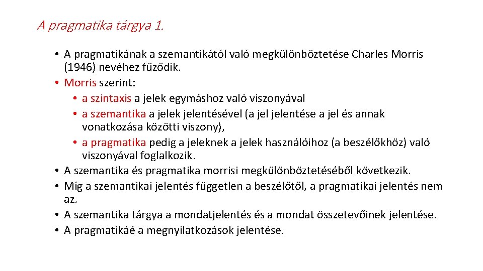 A pragmatika tárgya 1. • A pragmatikának a szemantikától való megkülönböztetése Charles Morris (1946)