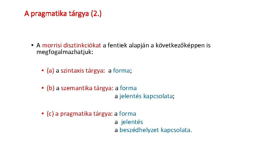 A pragmatika tárgya (2. ) • A morrisi disztinkciókat a fentiek alapján a következőképpen