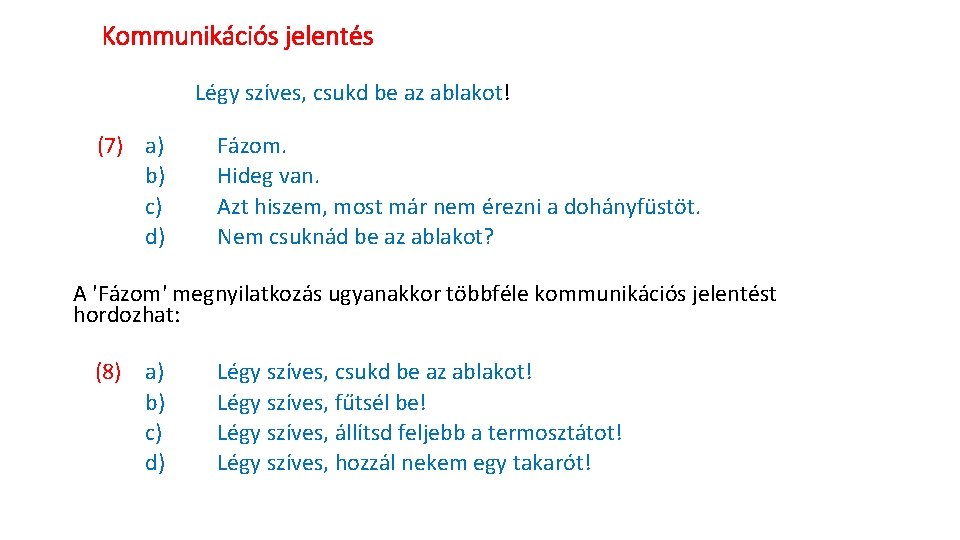 Kommunikációs jelentés (7) a) b) c) d) Légy szíves, csukd be az ablakot! Fázom.