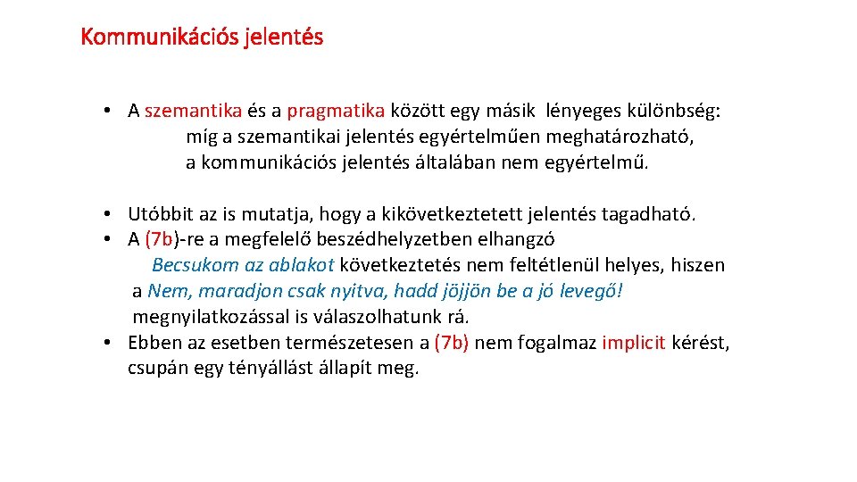 Kommunikációs jelentés • A szemantika és a pragmatika között egy másik lényeges különbség: míg