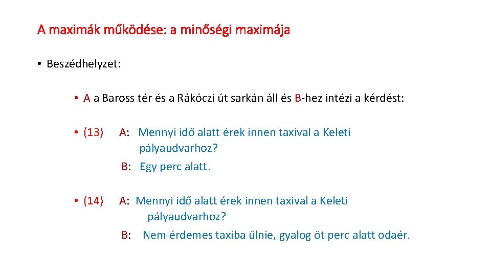 A maximák működése: a minőségi maximája • Beszédhelyzet: • A a Baross tér és