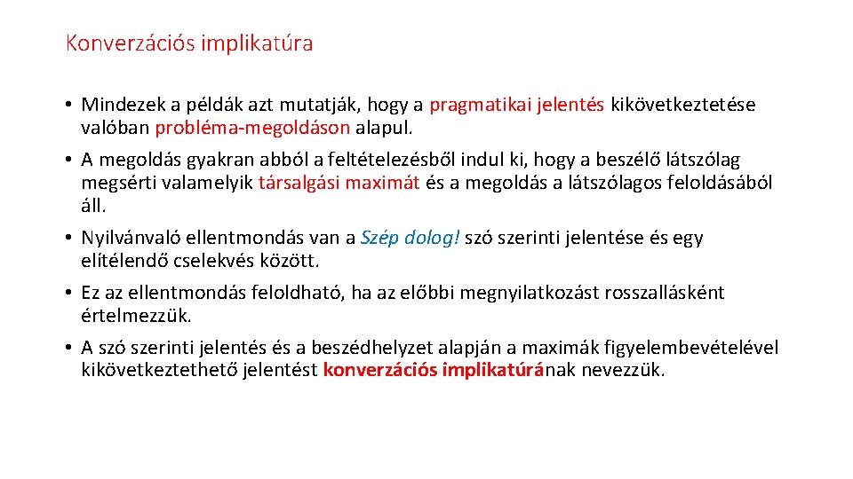 Konverzációs implikatúra • Mindezek a példák azt mutatják, hogy a pragmatikai jelentés kikövetkeztetése valóban