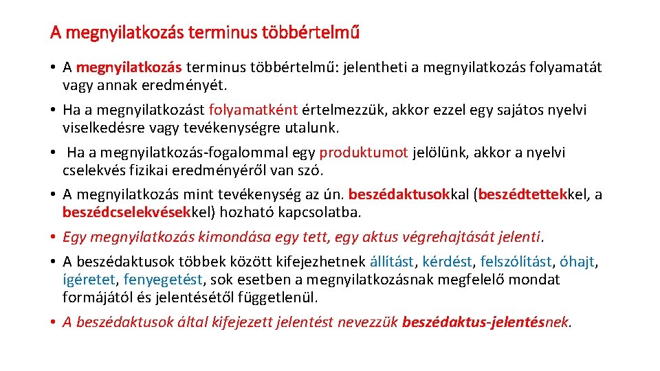 A megnyilatkozás terminus többértelmű • A megnyilatkozás terminus többértelmű: jelentheti a megnyilatkozás folyamatát vagy