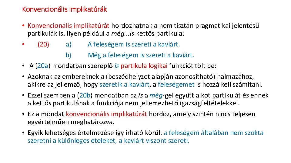 Konvencionális implikatúrák • Konvencionális implikatúrát hordozhatnak a nem tisztán pragmatikai jelentésű partikulák is. Ilyen