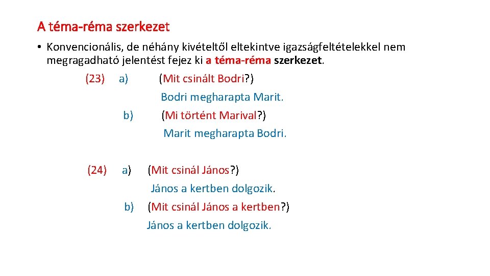 A téma-réma szerkezet • Konvencionális, de néhány kivételtől eltekintve igazságfeltételekkel nem megragadható jelentést fejez