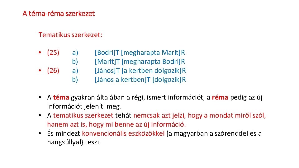 A téma-réma szerkezet Tematikus szerkezet: • (25) a) [Bodri]T [megharapta Marit]R b) [Marit]T [megharapta