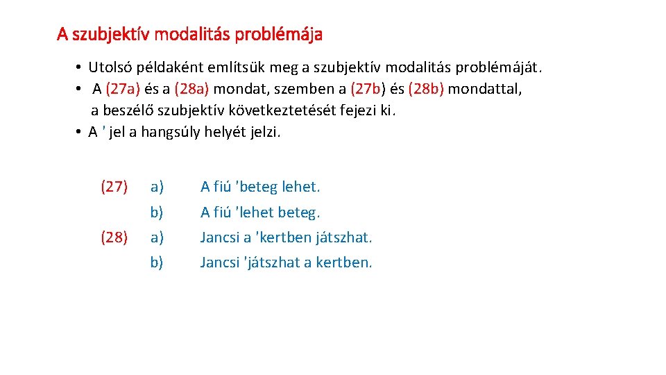 A szubjektív modalitás problémája • Utolsó példaként említsük meg a szubjektív modalitás problémáját. •