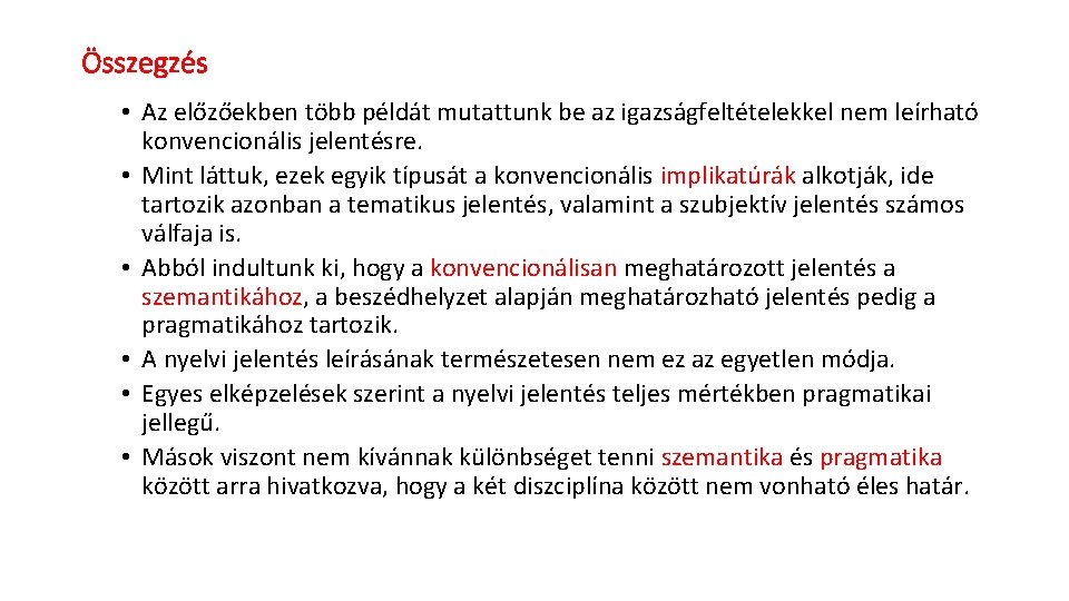 Összegzés • Az előzőekben több példát mutattunk be az igazságfeltételekkel nem leírható konvencionális jelentésre.