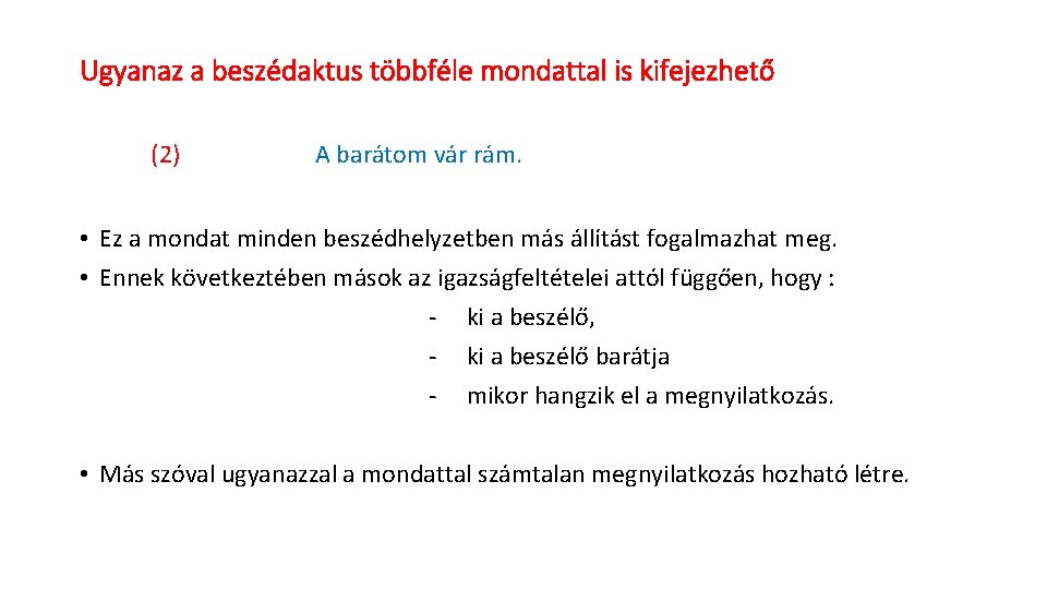 Ugyanaz a beszédaktus többféle mondattal is kifejezhető (2) A barátom vár rám. • Ez