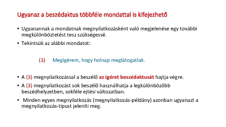 Ugyanaz a beszédaktus többféle mondattal is kifejezhető • Ugyanannak a mondatnak megnyilatkozásként való megjelenése