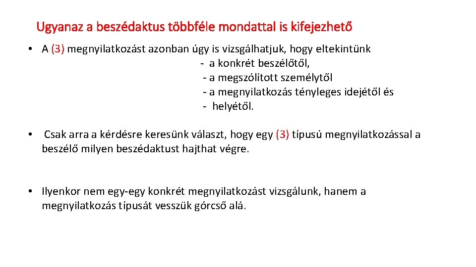 Ugyanaz a beszédaktus többféle mondattal is kifejezhető • A (3) megnyilatkozást azonban úgy is