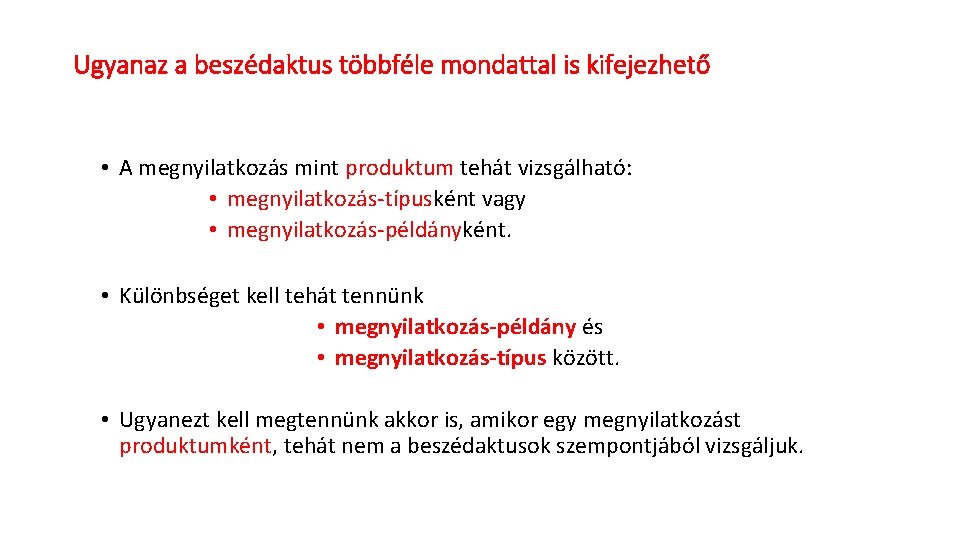 Ugyanaz a beszédaktus többféle mondattal is kifejezhető • A megnyilatkozás mint produktum tehát vizsgálható: