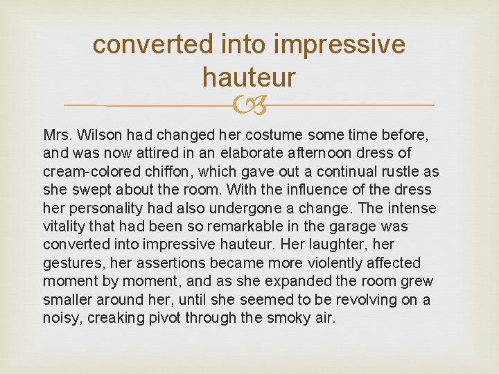 converted into impressive hauteur Mrs. Wilson had changed her costume some time before, and