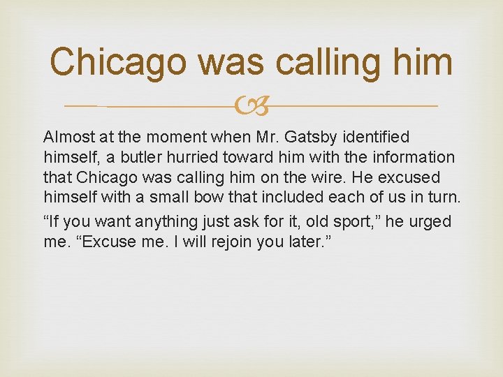 Chicago was calling him Almost at the moment when Mr. Gatsby identified himself, a