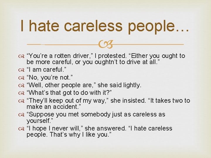 I hate careless people… “You’re a rotten driver, ” I protested. “Either you ought