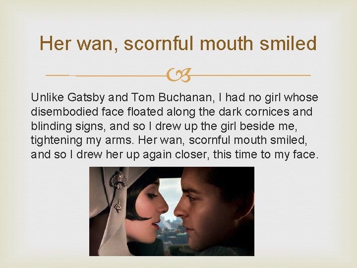 Her wan, scornful mouth smiled Unlike Gatsby and Tom Buchanan, I had no girl