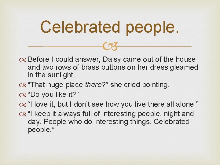 Celebrated people. Before I could answer, Daisy came out of the house and two