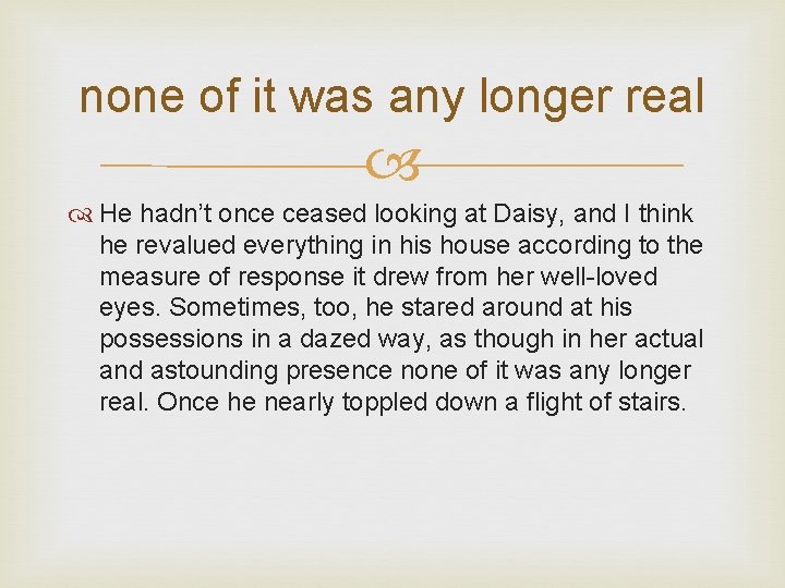 none of it was any longer real He hadn’t once ceased looking at Daisy,