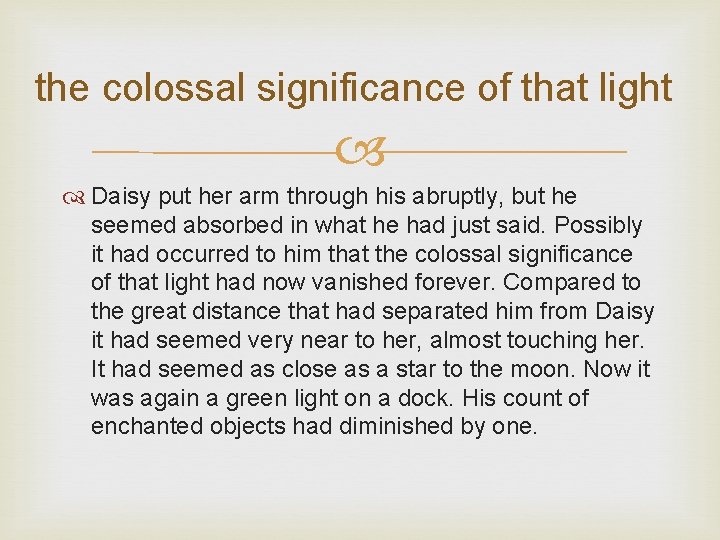 the colossal significance of that light Daisy put her arm through his abruptly, but