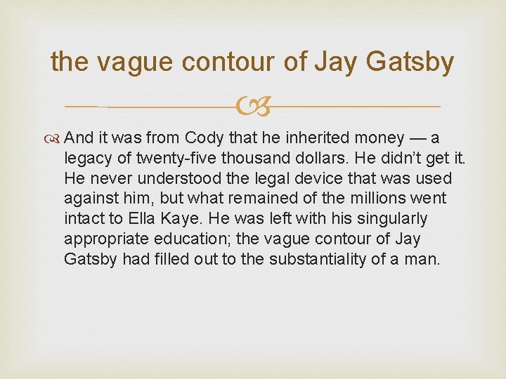 the vague contour of Jay Gatsby And it was from Cody that he inherited