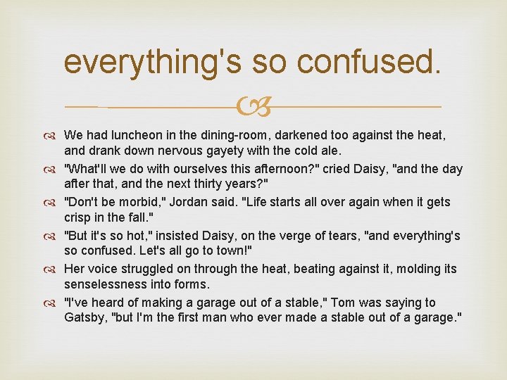 everything's so confused. We had luncheon in the dining-room, darkened too against the heat,
