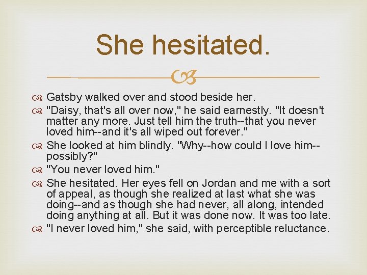 She hesitated. Gatsby walked over and stood beside her. "Daisy, that's all over now,