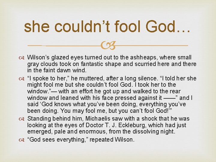 she couldn’t fool God… Wilson’s glazed eyes turned out to the ashheaps, where small