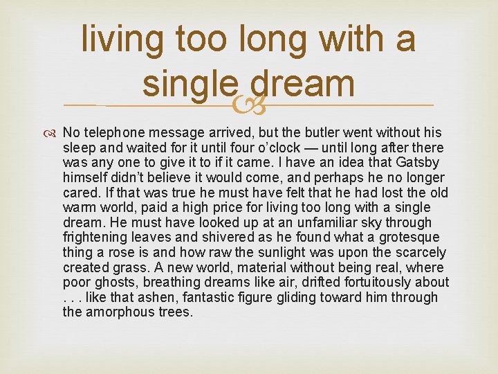 living too long with a single dream No telephone message arrived, but the butler