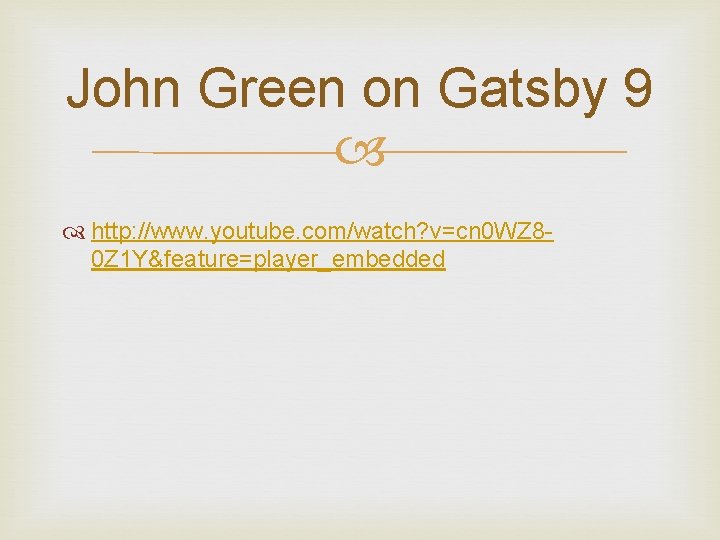  John Green on Gatsby 9 http: //www. youtube. com/watch? v=cn 0 WZ 80
