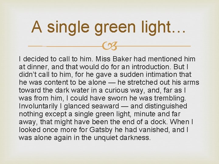 A single green light… I decided to call to him. Miss Baker had mentioned