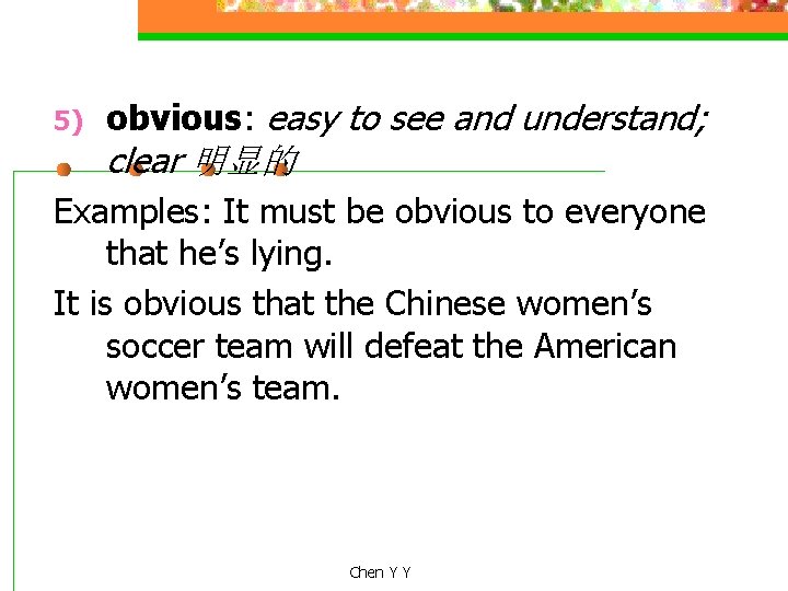 5) obvious: easy to see and understand; clear 明显的 Examples: It must be obvious