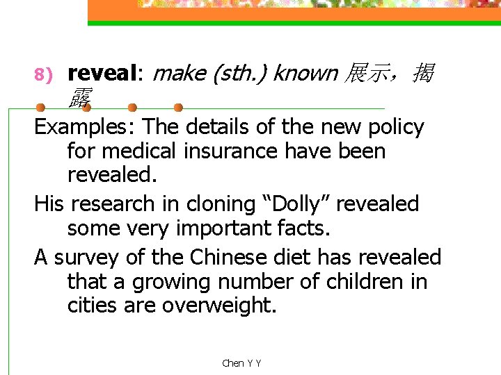 8) reveal: make (sth. ) known 展示，揭 露 Examples: The details of the new