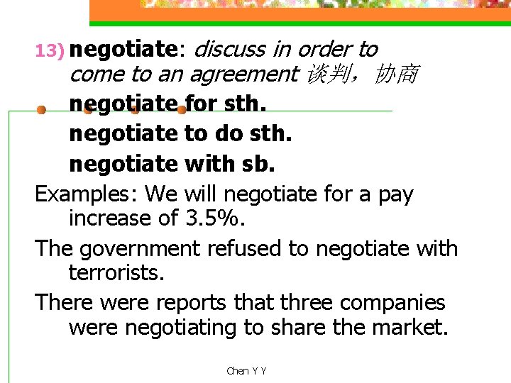 discuss in order to come to an agreement 谈判，协商 13) negotiate: negotiate for sth.