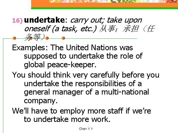 carry out; take upon oneself (a task, etc. ) 从事；承担（任 务等） 16) undertake: Examples: