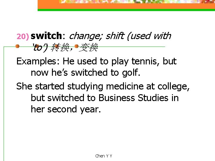 change; shift (used with ‘to’) 转换，变换 20) switch: Examples: He used to play tennis,