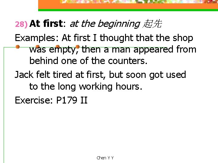 first: at the beginning 起先 Examples: At first I thought that the shop was