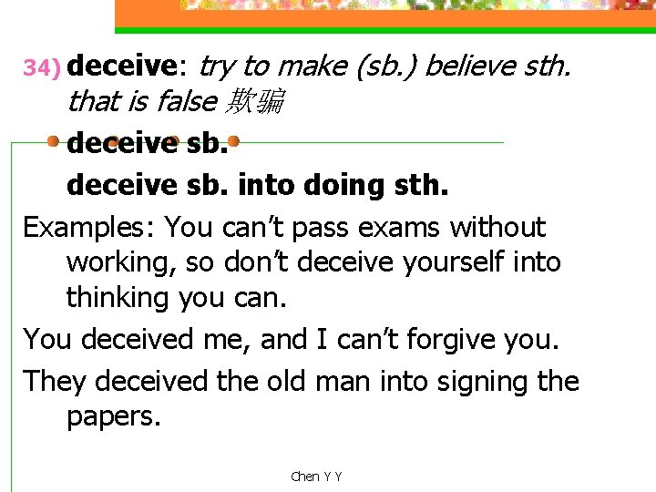 try to make (sb. ) believe sth. that is false 欺骗 34) deceive: deceive