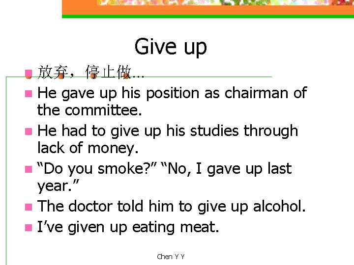 Give up 放弃，停止做… n He gave up his position as chairman of the committee.