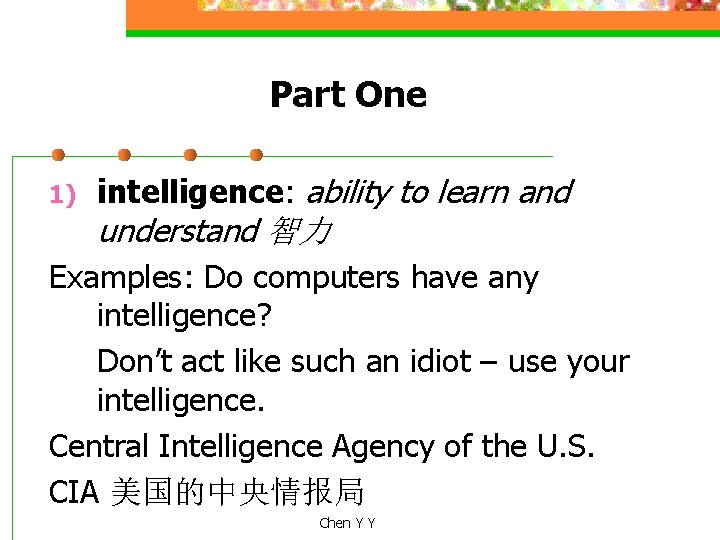 Part One 1) intelligence: ability to learn and understand 智力 Examples: Do computers have