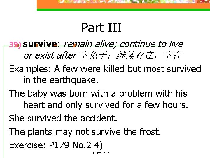 Part III remain alive; continue to live or exist after 幸免于；继续存在，幸存 39) survive: Examples: