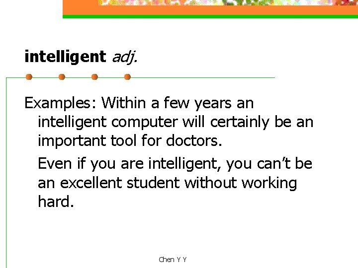 intelligent adj. Examples: Within a few years an intelligent computer will certainly be an