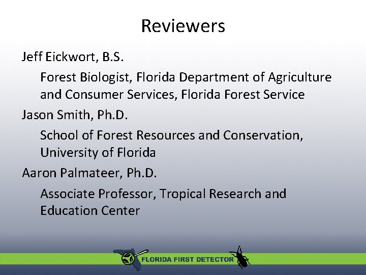 Reviewers Jeff Eickwort, B. S. Forest Biologist, Florida Department of Agriculture and Consumer Services,