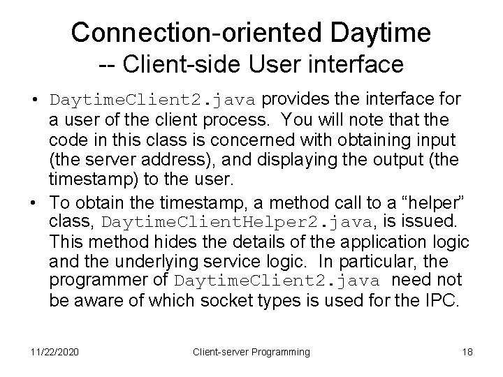 Connection-oriented Daytime -- Client-side User interface • Daytime. Client 2. java provides the interface