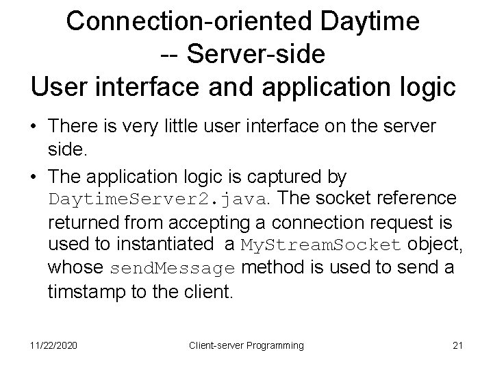 Connection-oriented Daytime -- Server-side User interface and application logic • There is very little