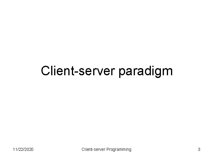 Client-server paradigm 11/22/2020 Client-server Programming 3 