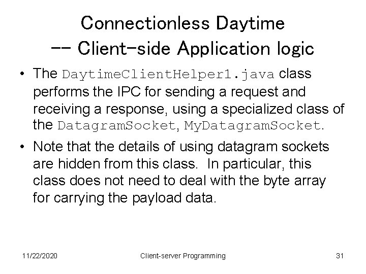 Connectionless Daytime -- Client-side Application logic • The Daytime. Client. Helper 1. java class