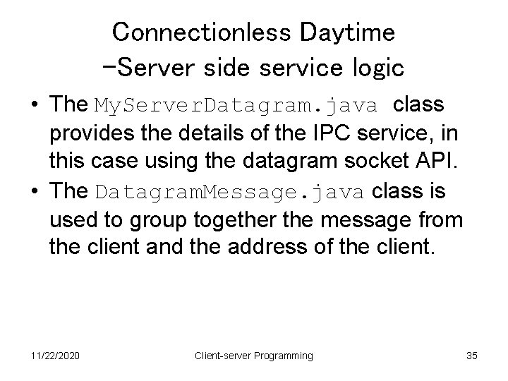 Connectionless Daytime –Server side service logic • The My. Server. Datagram. java class provides