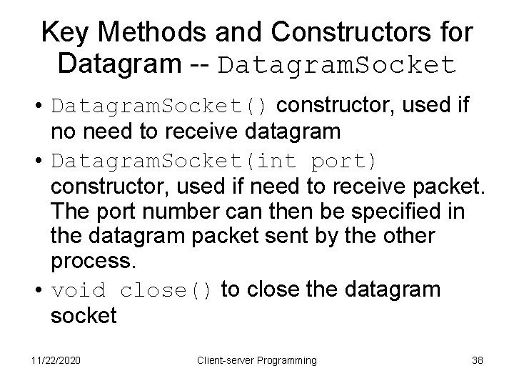 Key Methods and Constructors for Datagram -- Datagram. Socket • Datagram. Socket() constructor, used